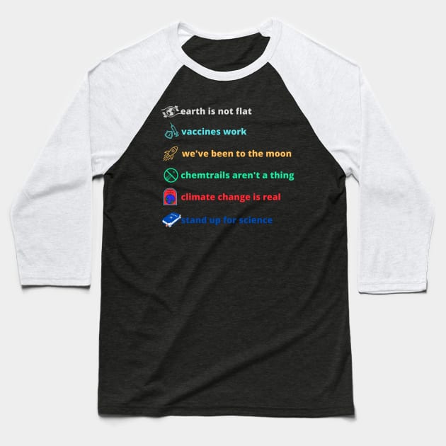 Earth is not flat! Vaccines work! We've been to the moon! Chemtrails aren't a thing! Climate change is real! Stand up for science! Baseball T-Shirt by HALLSHOP